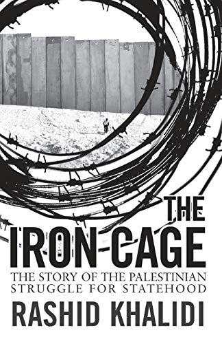 Book cover of The Iron Cage: The Story of the Palestinian Struggle for Statehood by Rashid Khalidi