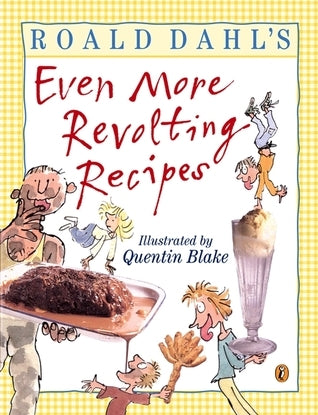 Book cover of Roald Dahl's Even More Revolting Recipes by Roald Dahl, Jan Baldwin (Photographs), Quentin Blake (Illus.), Felicity Dahl (Introduction)