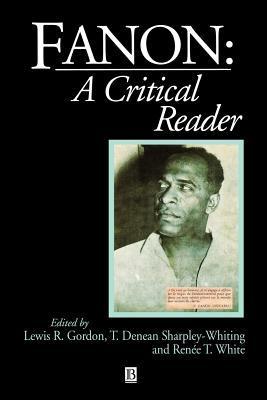 Book cover of Fanon: A Critical Reader by Lewis R. Gordon (Ed.), T. Denean Sharpley-Whiting (Ed.), Renee T. White (Ed.)