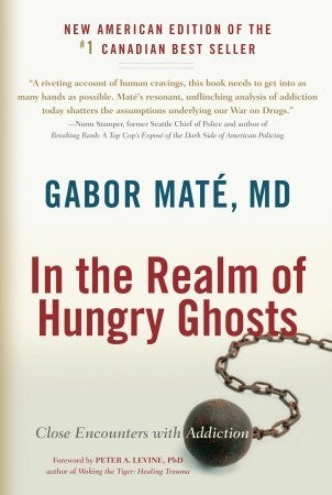 Book cover of In The Realm Of Hungry Ghosts: Close Encounters With Addiction by Gabor Maté, Peter A. Levine (Foreword)
