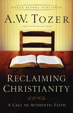 Book cover of Reclaiming Christianity: A Call to Authentic Faith by A.W. Tozer