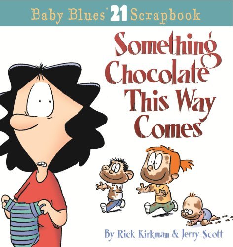 Book cover of Something Chocolate This Way Comes: Baby Blues Scrapbook #21 by Rick Kirkman, Jerry Scott
