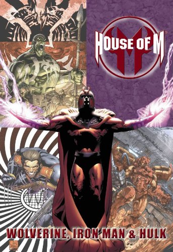 Book cover of House Of M: Wolverine, Iron Man & Hulk by Greg Pak, Peter David, Fabian Nicieza, Daniel Way