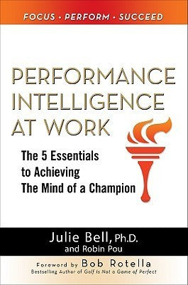 Book cover of Performance Intelligence At Work: The 5 Essentials To Achieving The Mind Of A Champion by Julie Ness Bell, Robin Pou