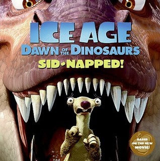 Book cover of Ice Age: Dawn Of The Dinosaurs: Sid-Napped! by Ray Santos
