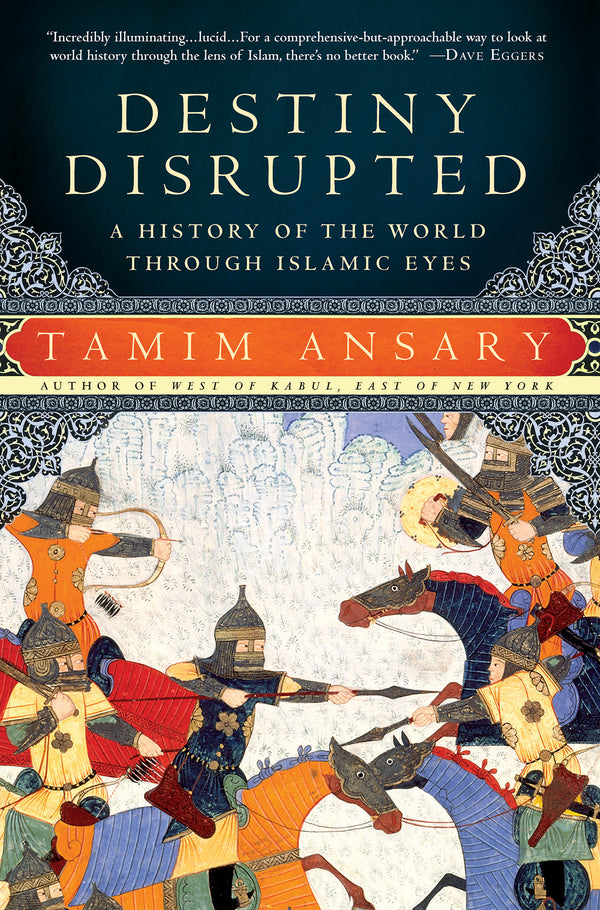 Book cover of Destiny Disrupted: A History of the World Through Islamic Eyes by Tamim Ansary
