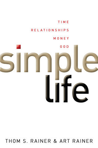 Book cover of Simple Life: Time, Relationships, Money, God by Thom S. Rainer, Art Rainer