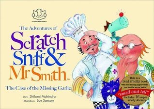 Book cover of The Adventures of Scratch, Sniff and Mr Smith: The Case of the Missing Garlic by Shibani Mohindra