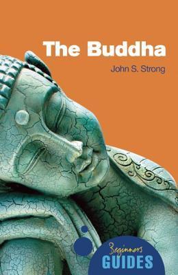 Book cover of The Buddha: Beginner's Guides by John S. Strong