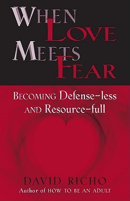 Book cover of When Love Meets Fear: Becoming Defense-less and Resource-Full by David Richo