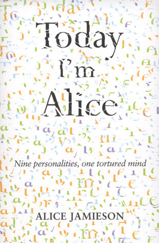 Book cover of Today I'm Alice: A Memoir Of Multiple Personality Disorder by Alice Jamieson