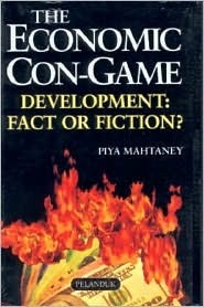 Book cover of Economic Con-Game: Development: Fact or Fiction by Piya Mahtaney