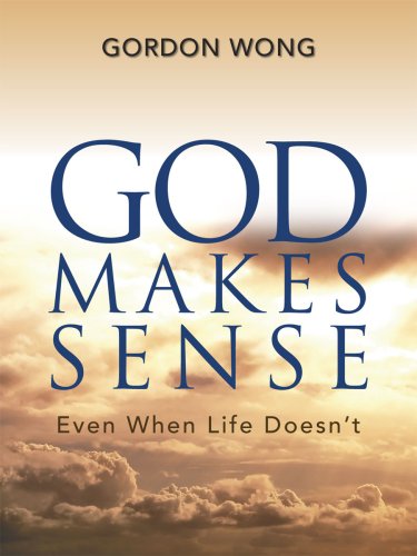 Book cover of God Makes Sense - Even When Life Doesn't by Gordon C.I. Wong