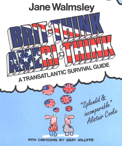 Book cover of Brit-Think Ameri-Think : A Transatlantic Survival Guide by Jane Walmsley, Gray Jolliffe (Illus.)