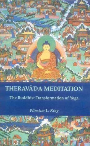Book cover of Theravada Meditation: The Buddhist Transformation Of Yoga by Winston L. King
