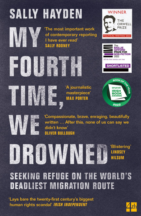Book cover of My Fourth Time, We Drowned: Seeking Refuge On The World’s Deadliest Migration Route by Sally  Hayden