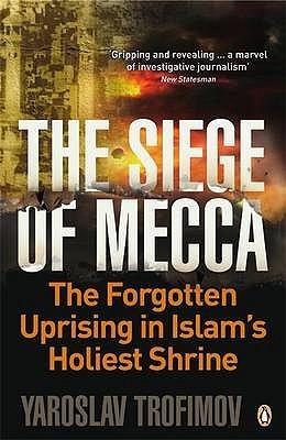 Book cover of The Siege of Mecca: The Forgotten Uprising in Islam's Holiest Shrine by Yaroslav Trofimov