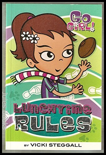 Book cover of Lunchtime Rules : Go Girl! #4 by Vicki Steggall