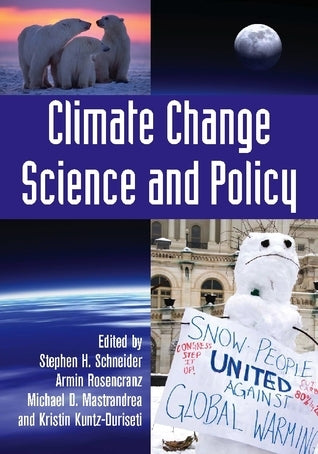 Book cover of Climate Change Science And Policy by Stephen H. Schneider (Ed.), Armin Rosencranz (Ed.), Michael D. Mastrandrea (Ed.), Kristin Kuntz-Duriseti (Ed.)