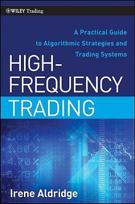 Book cover of High-Frequency Trading: A Practical Guide To Algorithmic Strategies And Trading Systems by Irene Aldridge