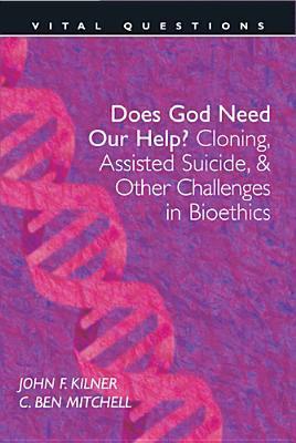 Book cover of Does God Need Our Help?: Cloning, Assisted Suicide, & Other Challenges by John F. Kilner