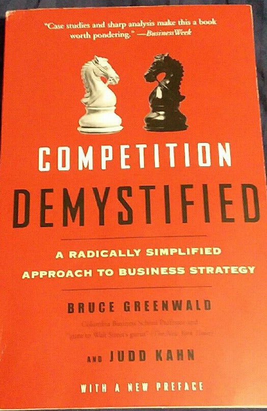 Book cover of Competition Demystified: A Radically Simplified Approach To Business Strategy by Bruce C. Greenwald, Judd Kahn