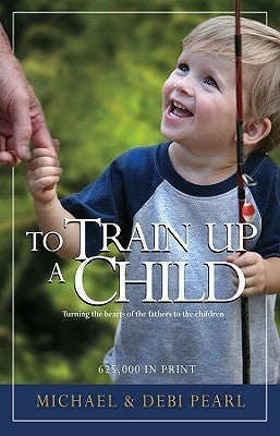 Book cover of To Train Up a Child by Michael Pearl, Debi Pearl