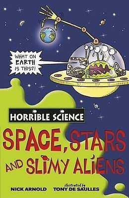 Book cover of Space, Stars And Slimy Aliens by Nick Arnold, Tony De Saulles (Illus.)