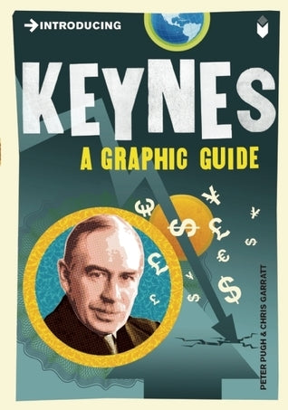 Book cover of Introducing Keynes: A Graphic Guide by Peter Pugh, Chris Garratt (Contrib.)
