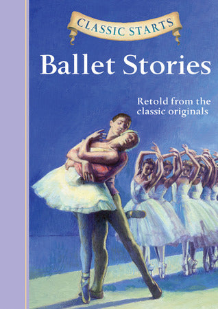 Book cover of Classic Starts®: Ballet Stories by Lisa Church (contributor), Eric Freeberg (Illustrations), Arthur Pober (Afterword)