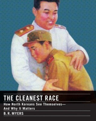 Book cover of The Cleanest Race: How North Koreans See Themselves And Why It Matters by B.R. Myers