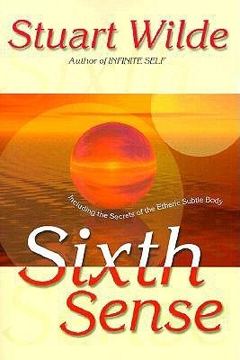 Book cover of Sixth Sense: Including the Secrets of the Etheric Subtle Body by Stuart Wilde