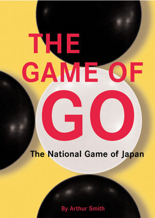 Book cover of The Game of Go: The National Game of Japan by Arthur  Smith