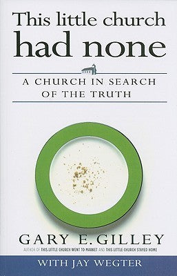 Book cover of This Little Church Had None: A Church in Search of the Truth by Gary E. Gilley