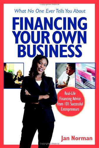 Book cover of What No One Ever Tells You About Financing Your Own Business: Real-Life Financing Advice From 101 Successful Entrepreneurs by Jan Norman