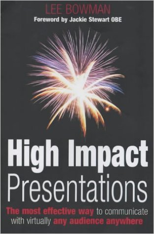 Book cover of High Impact Presentations: The Most Effective Way to Communicate With Virtually Any Audience Anywhere by Lee Bowman, Jackie Stewart (Foreword)