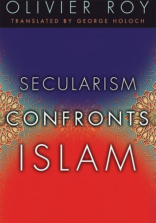 Book cover of Secularism Confronts Islam by Olivier Roy, George Holoch (Trans.)