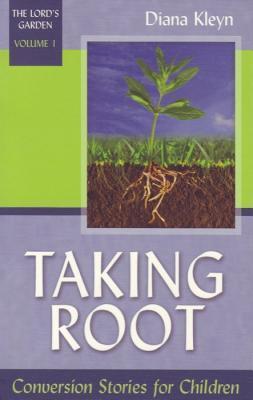 Book cover of Taking Root: Conversion Stories for Children by Diana Kleyn
