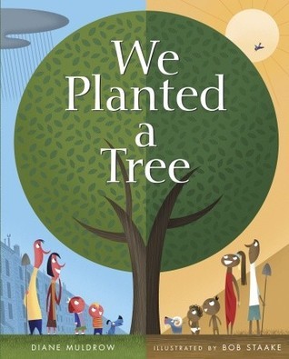 Book cover of We Planted A Tree by Diane Muldrow, Bob Staake (Illus.)