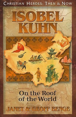 Book cover of Isobel Kuhn: On The Roof Of The World by Janet Benge, Geoff Benge