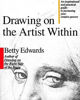 Book cover of Drawing On The Artist Within: An Inspirational And Practical Guide To Increasing Your Creative Powers by Betty Edwards