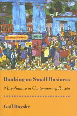 Book cover of Banking On Small Business: Microfinance In Contemporary Russia by Gail Buyske