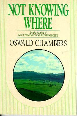 Book cover of Not Knowing Where: A Spiritual Journey Through The Book Of Genesis by Oswald Chambers