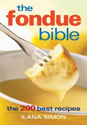 Book cover of The Fondue Bible: The 200 Best Recipes by Ilana Simon