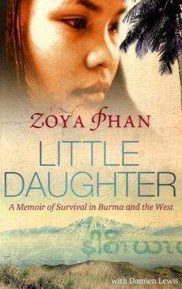 Book cover of Little Daughter: A Memoir Of Survival In Burma And The West by Zoya Phan, Damien Lewis