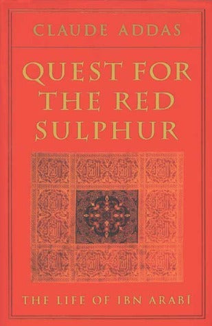 Book cover of Quest For The Red Sulphur: The Life Of Ibn ʻArabī by Claude Addas, Peter Kingsley (Trans.)