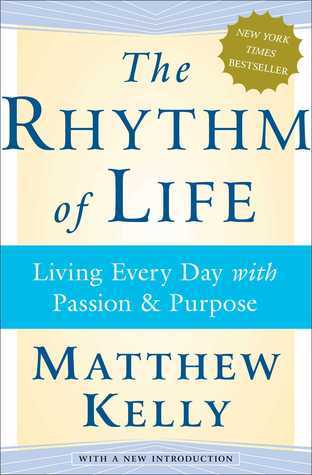 Book cover of The Rhythm Of Life: Living Every Day With Passion And Purpose by Matthew Kelly