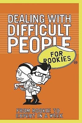 Book cover of Dealing With Difficult People For Rookies: From Rookie To Expert In A Week by Frances  Kay