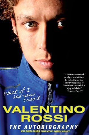 Book cover of What If I Had Never Tried It: Valentino Rossi The Autobiography by Enrico Borghi