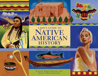 Book cover of A Kid's Guide To Native American History: More Than 50 Activities by Yvonne Wakim Dennis, Arlene Hirschfelder